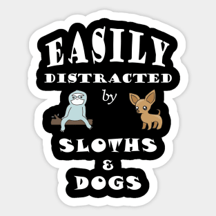 Easily distracted by Sloths & Dogs Sticker